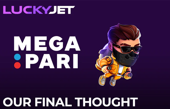Lucky Jet final thought about Megapari online casino